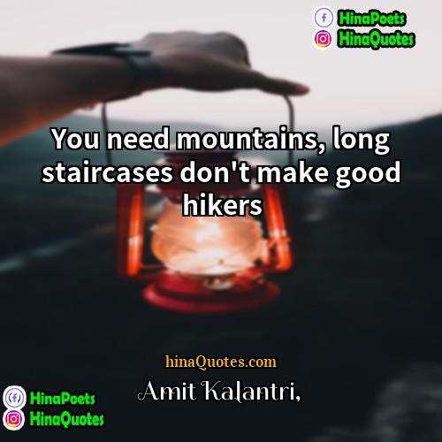 Amit Kalantri Quotes | You need mountains, long staircases don't make